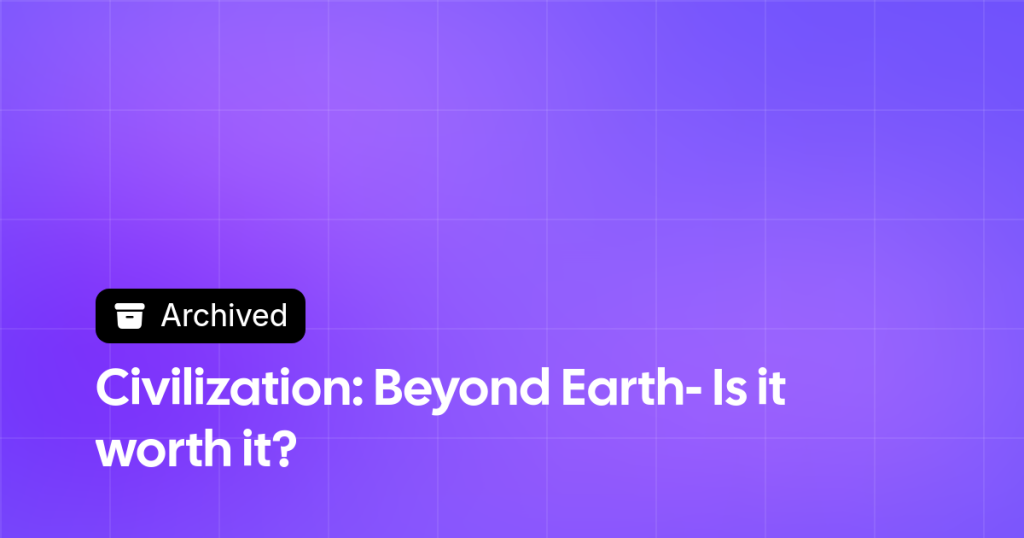 Thumbnail image for Civilization: Beyond Earth- Is it worth it?