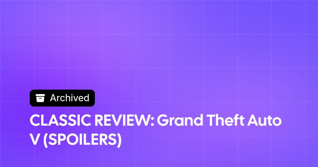 Thumbnail image for CLASSIC REVIEW: Grand Theft Auto V (SPOILERS)