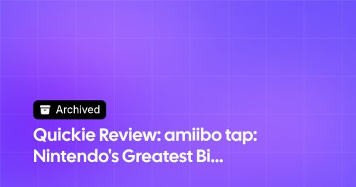 Thumbnail image for Quickie Review: amiibo tap: Nintendo's Greatest Bits