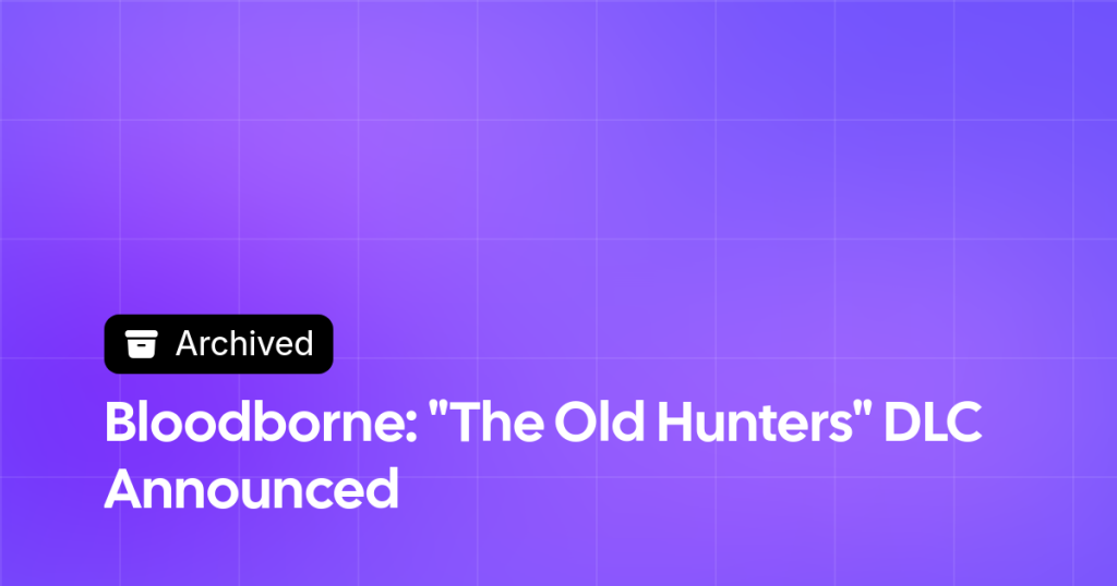 Thumbnail image for Bloodborne: "The Old Hunters" DLC Announced