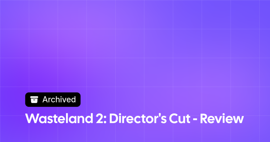 Thumbnail image for Wasteland 2: Director's Cut - Review