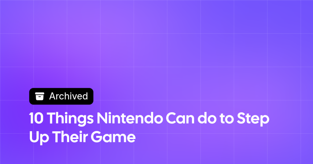 Thumbnail image for 10 Things Nintendo Can do to Step Up Their Game