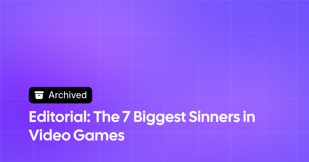 Thumbnail image for Editorial: The 7 Biggest Sinners in Video Games