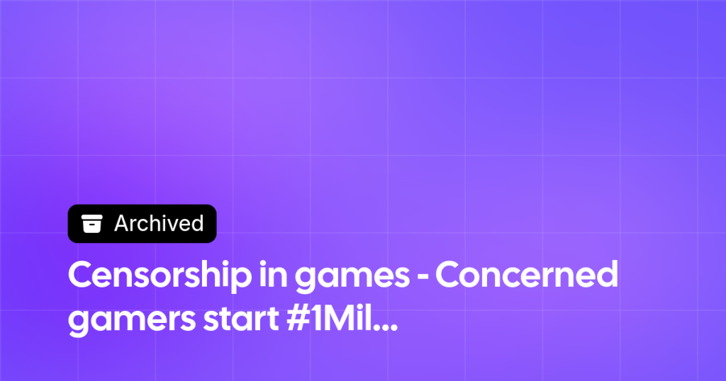 Thumbnail image for Censorship in games - Concerned gamers start #1MillionGamersStrong