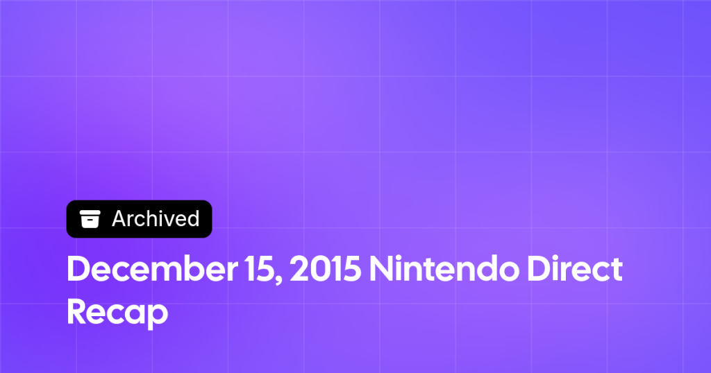 Thumbnail image for December 15, 2015 Nintendo Direct Recap