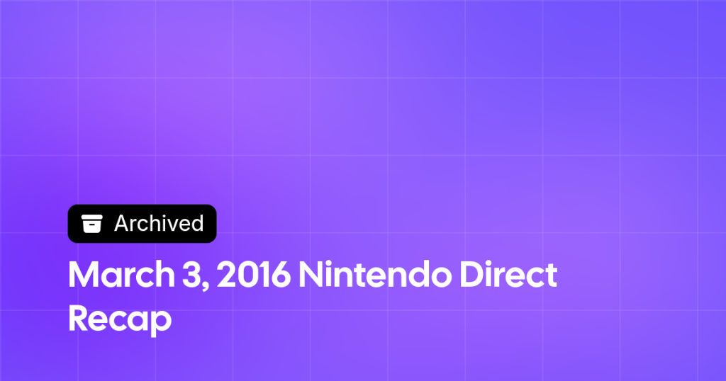 Thumbnail image for March 3, 2016 Nintendo Direct Recap