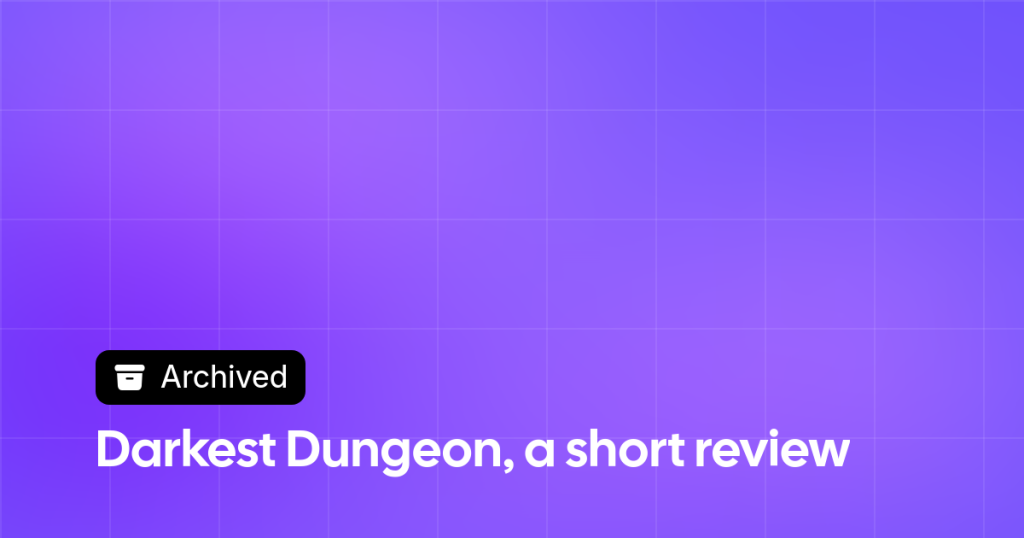 Thumbnail image for Darkest Dungeon, a short review