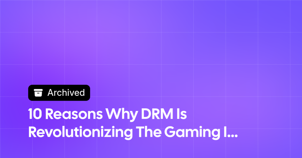 Thumbnail image for 10 Reasons Why DRM Is Revolutionizing The Gaming Industry