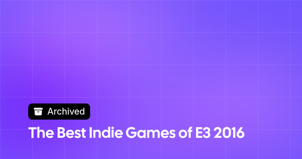 Thumbnail image for The Best Indie Games of E3 2016