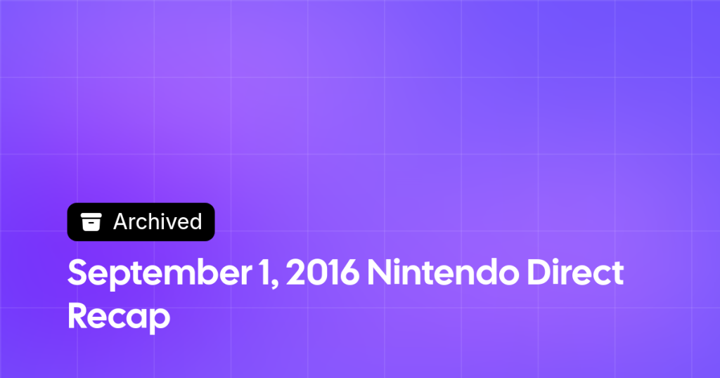 Thumbnail image for September 1, 2016 Nintendo Direct Recap