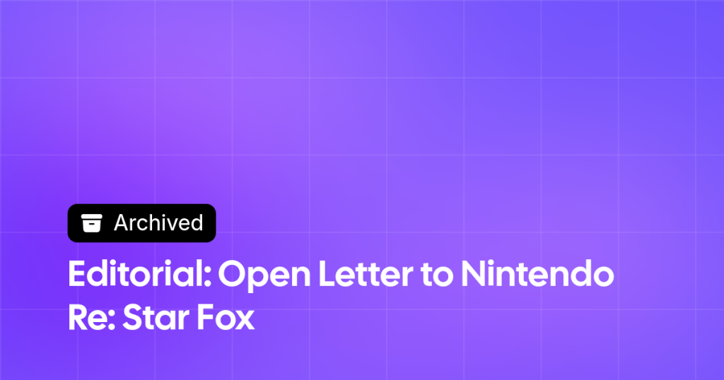 Thumbnail image for Editorial: Open Letter to Nintendo Re: Star Fox