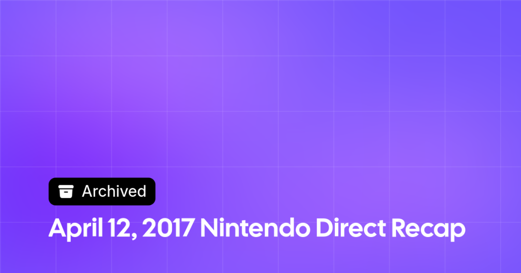 Thumbnail image for April 12, 2017 Nintendo Direct Recap