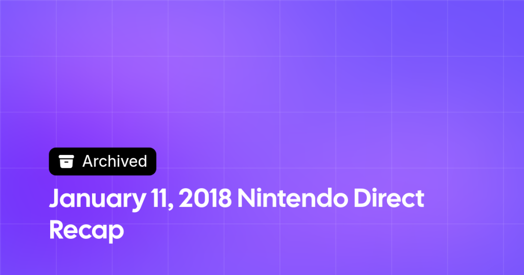 Thumbnail image for January 11, 2018 Nintendo Direct Recap