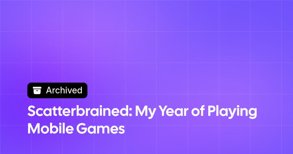 Thumbnail image for Scatterbrained: My Year of Playing Mobile Games